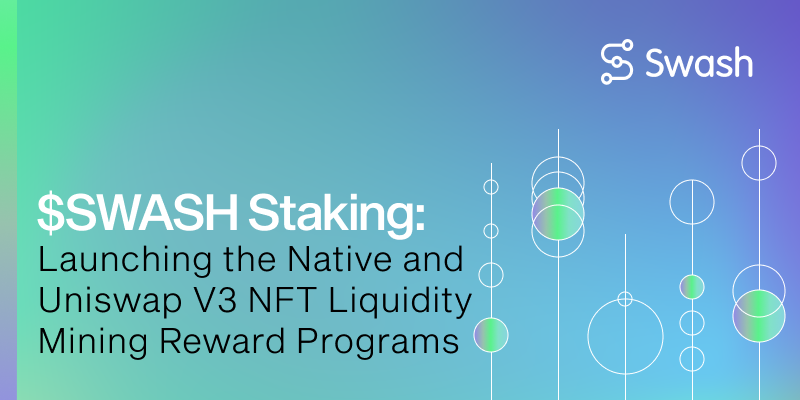 $SWASH Staking: Launching the Native and Uniswap V3 NFT Liquidity Mining Reward Programs