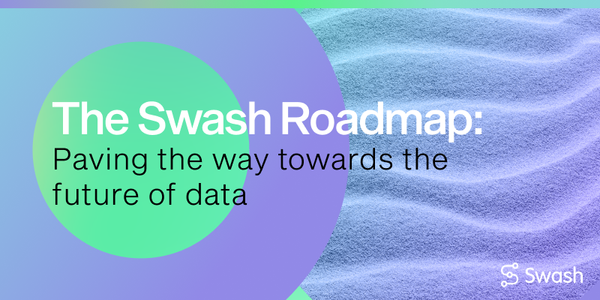 The Swash Roadmap: Paving the way towards the future of data